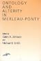 Ontology and Alterity in Merleau-Ponty (Studies in Phenomenology and Existential Philosophy)