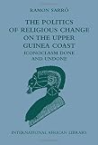 The politics of religious change on the Upper Guinea Coast : iconoclasm done and undone