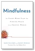 Mindfulness: An Eight-Week Plan for Finding Peace in a Frantic World