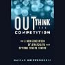 Outthink the Competition: How a New Generation of Strategists Sees Options Others Ignore