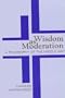 Wisdom As Moderation: A Philosophy of the Middle Way (Suny Series in Philosophy)