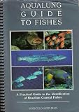 Aqualung guide to fishes: A practical guide to the identification of Brazilian coastal fishes