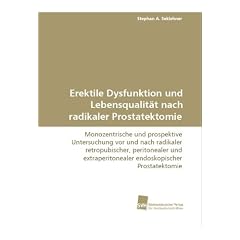 Erektile Dysfunktion und Lebensqualit�t nachradikaler Prostatektomie: Monozentrische und prospektive Untersuchung vor und nach radikaler ... endoskopischer Prostatektomie