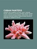 Produkt-Bild: Cuban Painters: Wifredo Lam, Juan T. Vazquez Martin, Carlos Enrquez Gmez, Miguel Cerejido, Jos Bernal, Adriano Buergo