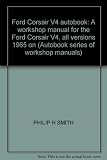 Ford Corsair V4 autobook : a workshop manual for the Ford Corsair V4, all versions 1965 on