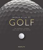 World atlas of golf : the greatest courses and how they are played