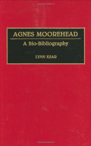 Agnes Moorehead: A Bio-Bibliography (Bio-Bibliographies in the Performing Arts)