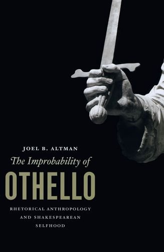 the improbability of othello rhetorical anthropology and shakespearean selfhood