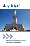 Day Trips® from Houston, 2nd: Getaway Ideas for the Local Traveler (Day Trips Series)