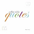 Coffee Table Quotes