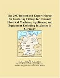 The 2007 Import and Export Market for Insulating Fittings for Ceramic Electrical Machines, Appliances, and Equipment Excluding Insulators in Germany