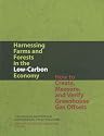 Harnessing Farms and Forests in the Low-Carbon Economy: How to Create, Measure, and Verify Greenhouse Gas Offsets