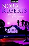 Ein Haus zum Tr&auml;umen: Roman - Nora Roberts