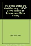 The United States and West Germany, 1945-1973 : a study in alliance politics