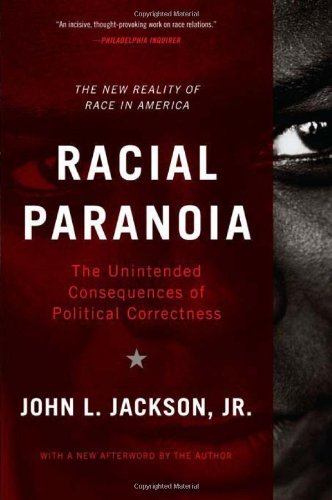 Racial Paranoia: The Unintended Consequences of Political Correctness The New Reality of Race in America