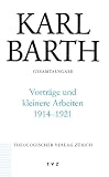 Karl Barth Gesamtausgabe: Barth, Karl, Abt.3, Vortr�ge und kleinere Arbe : Vortr�ge und kleinere Arbeiten 1914-1921