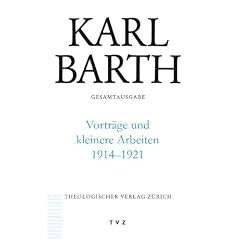 Karl Barth Gesamtausgabe: Barth, Karl, Abt.3, Vortr�ge und kleinere Arbe : Vortr�ge und kleinere Arbeiten 1914-1921