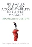 Integrity, risk and accountability in capital markets : regulating culture