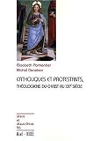 Catholiques et protestants : Th�ologiens du christ au XXe si�cle