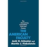 the american faculty the restructuring of academic work and careers