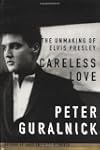 Careless Love: The Unmaking of Elvis...