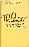 From Descartes to Wittgenstein : a short history of modern philosophy