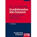 Grundinformation Altes Testament: Eine Einf�hrung in Literatur, Religion und Geschichte des Alten Testaments