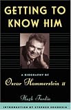 Getting To Know Him: A Biography Of Oscar Hammerstein II