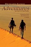 Richard Bangs Adventures with Purpose: Dispatches from the Front Lines of Earth