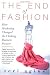 The End of Fashion: How Marketing Changed the Clothing Business Forever by Teri Agins