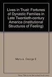 Lives in trust : the fortunes of dynastic families in late twentieth-century America