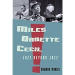 Miles, Ornette, Cecil: How Miles Davis, Ornette Coleman, and Cecil Taylor Revolutionized the World of Jazz book cover