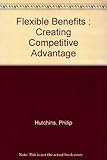 Flexible benefits : creating competitive advantage