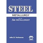 Steel Metallurgy for the Non-Metallurgist by  John D. Verhoeven