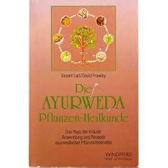 Die Ayurweda-Pflanzen-Heilkunde : das Yoga der Kr�uter , Anwendung und Rezepte ayurwedischer Pflanzenheilmittel.