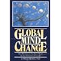 Global Mind Change: The Promise of the Last Years of the 20th Century
