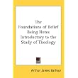 The Foundations of Belief Being Notes Introductory to the Study of Theology ~ Arthur James Balfour