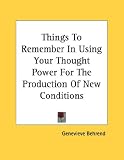 Things to Remember in Using Your Thought Power for the Production of New Conditions