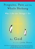 Penguins, Pain and the Whole Shebang: By God As Told to John Shore