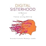 digital sisterhood a memoir of fierce living online