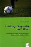 Leistungsdiagnostik im Fu�ball: Anforderungsprofil, Konditionstests, Diagnostik im Spitzenfu�ball
