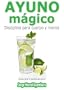 Ayuno M�gico. Claves para ayunar. 10 a�os m�s joven en s�lo 21 DIAS (Disciplina de ayuno para cuerpo y mente)