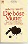 Die b�se Mutter. Warum viele Frauen dick werden und bleiben. Mit einem Selbsthilfeprogramm f�r e�s�chtige Frauen