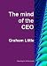 The mind of the CEO (Redesigning the organization Vol 5)