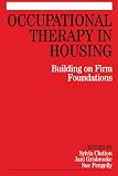 Occupational Therapy in Housing: Building on Firm Foundations Occupational Therapy in Housing: Building on Firm Foundations