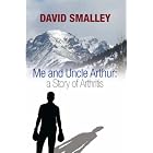 Me and Uncle Arthur: a story of arthritis by  David Smalley