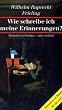Wie schreibe ich meine Erinnerungen?: Memoiren schreiben - aber richtig. Schreiben ist Balsam f�r die Seele