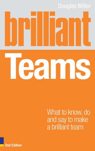 Brilliant Teams 2e: What to Know, Do and Say to Make a Brilliant Team (Brilliant Business)
