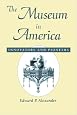 The Museum in America: Innovators and Pioneers (American Association for State and Local History)