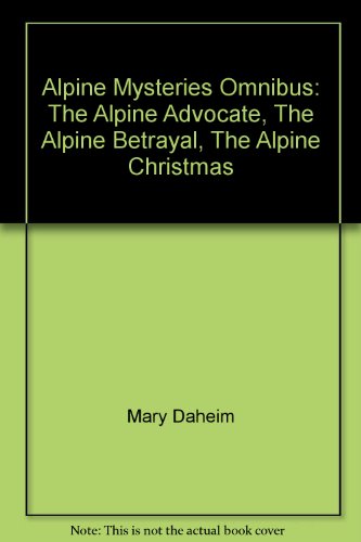 Alpine Mysteries Omnibus: The Alpine Advocate, The Alpine Betrayal, The Alpine Christmas